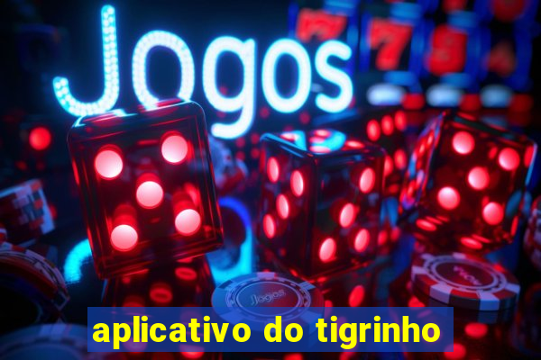 aplicativo do tigrinho